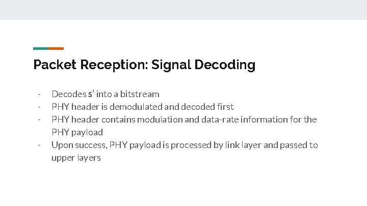 Packet Reception: Signal Decoding - Decodes s’ into a bitstream PHY header is demodulated