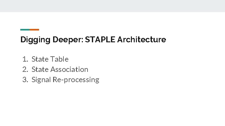 Digging Deeper: STAPLE Architecture 1. State Table 2. State Association 3. Signal Re-processing 