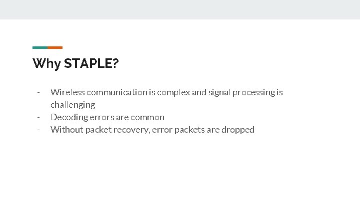 Why STAPLE? - Wireless communication is complex and signal processing is challenging Decoding errors