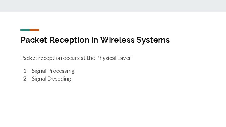 Packet Reception in Wireless Systems Packet reception occurs at the Physical Layer 1. Signal
