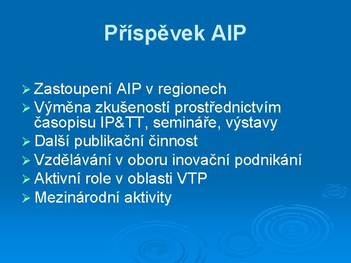 Příspěvek AIP Ø Zastoupení AIP v regionech Ø Výměna zkušeností prostřednictvím časopisu IP&TT, semináře,