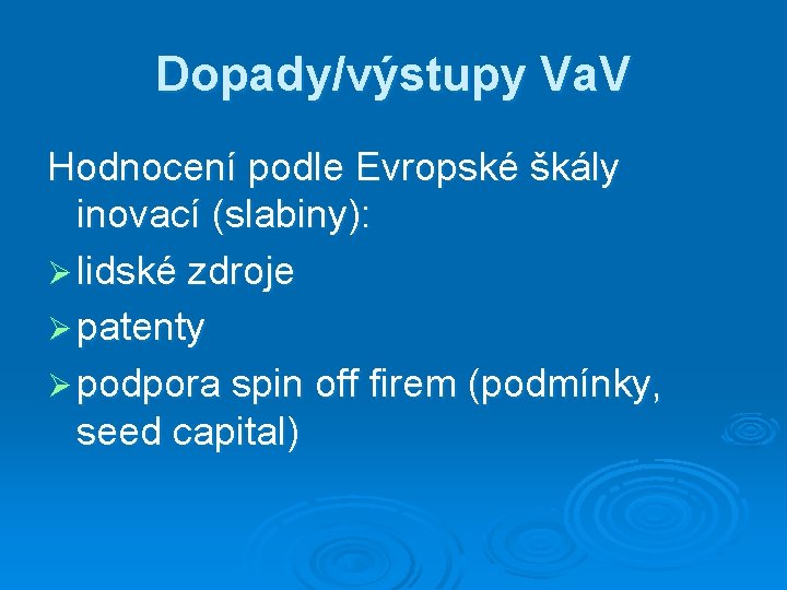 Dopady/výstupy Va. V Hodnocení podle Evropské škály inovací (slabiny): Ø lidské zdroje Ø patenty