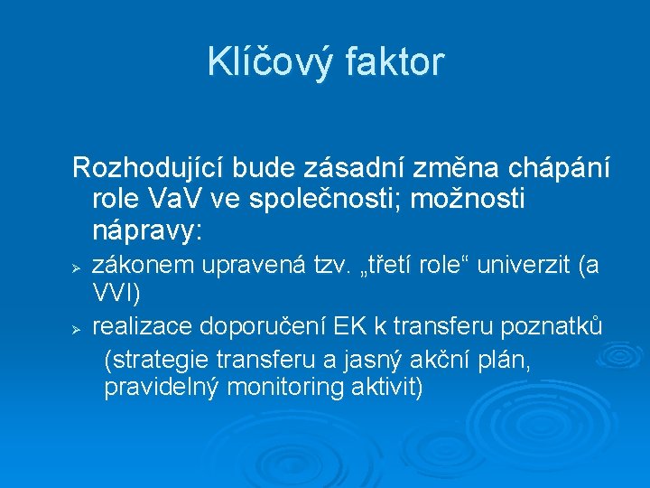 Klíčový faktor Rozhodující bude zásadní změna chápání role Va. V ve společnosti; možnosti nápravy: