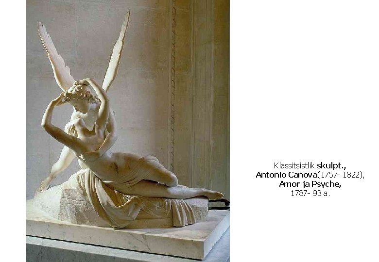 Klassitsistlik skulpt. , Antonio Canova(1757 - 1822), Amor ja Psyche, 1787 - 93 a.