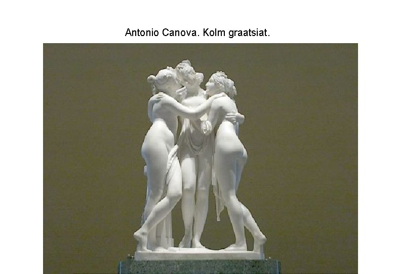 Antonio Canova. Kolm graatsiat. 