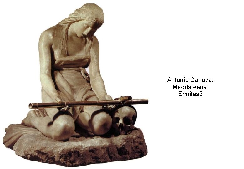 Antonio Canova. Magdaleena. Ermitaaž 