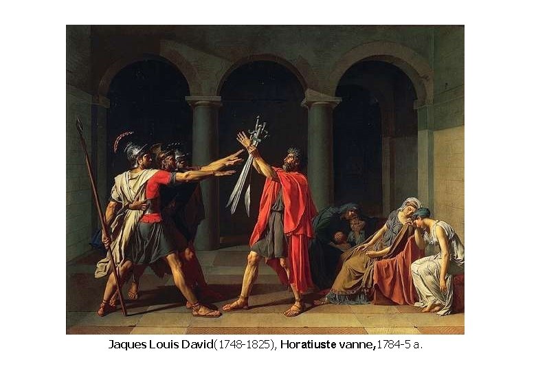 Jaques Louis David(1748 -1825), Horatiuste vanne, 1784 -5 a. 