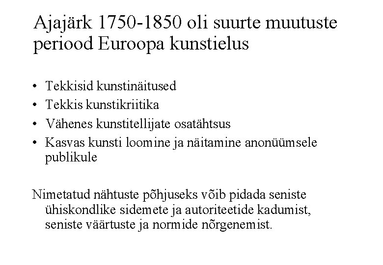 Ajajärk 1750 -1850 oli suurte muutuste periood Euroopa kunstielus • • Tekkisid kunstinäitused Tekkis