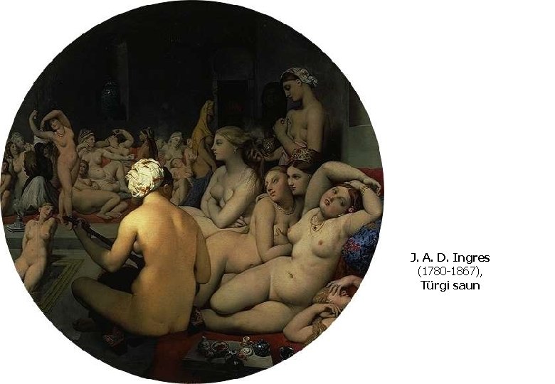 J. A. D. Ingres (1780 -1867), Türgi saun 