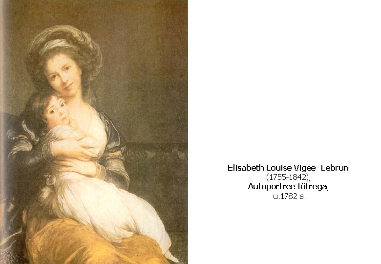 Elisabeth Louise Vigee- Lebrun (1755 -1842), Autoportree tütrega, u. 1782 a. 