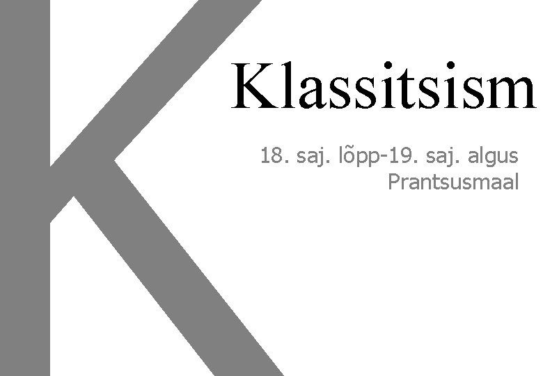 Klassitsism 18. saj. lõpp-19. saj. algus Prantsusmaal 