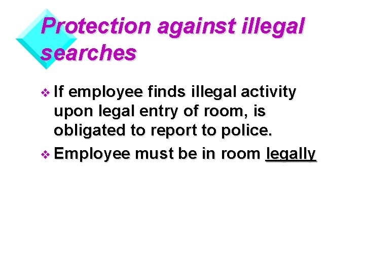 Protection against illegal searches v If employee finds illegal activity upon legal entry of