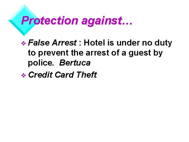 Protection against… v False Arrest : Hotel is under no duty to prevent the