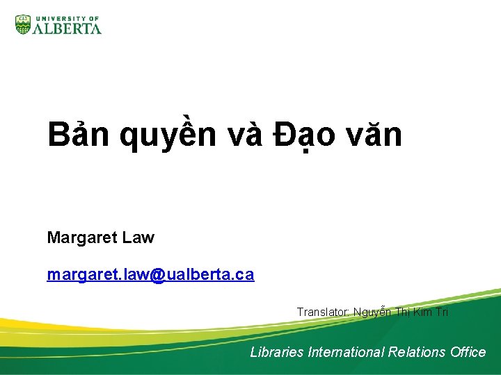 Bản quyền và Đạo văn Margaret Law margaret. law@ualberta. ca Translator: Nguyễn Thị Kim