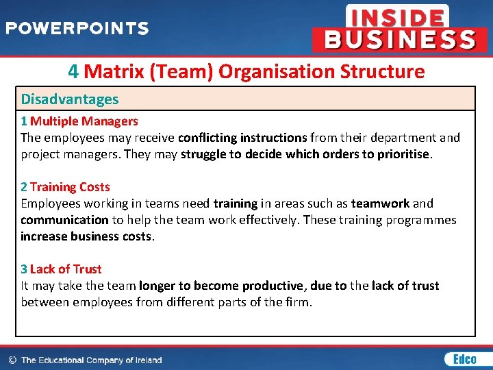 4 Matrix (Team) Organisation Structure Disadvantages 1 Multiple Managers The employees may receive conflicting