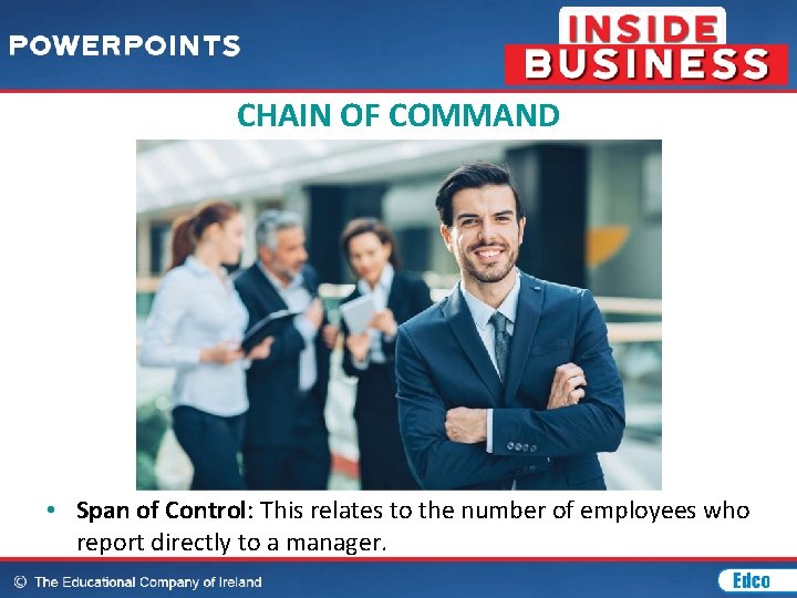 CHAIN OF COMMAND • Span of Control: This relates to the number of employees