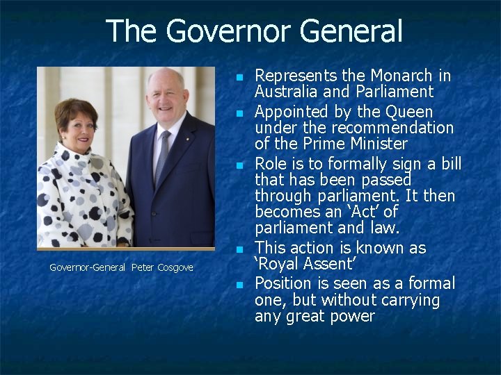 The Governor General n n Governor-General Peter Cosgove n Represents the Monarch in Australia