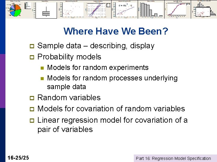 Where Have We Been? p p Sample data – describing, display Probability models n
