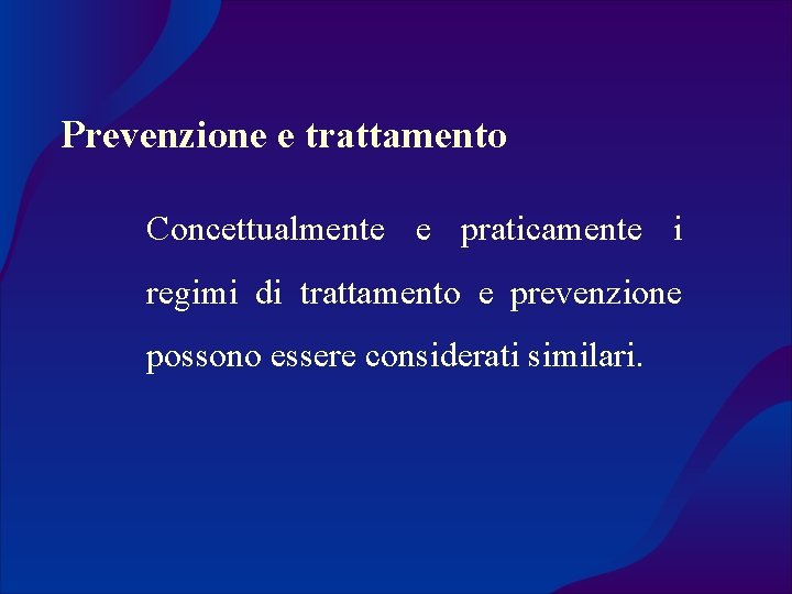 Prevenzione e trattamento Concettualmente e praticamente i regimi di trattamento e prevenzione possono essere