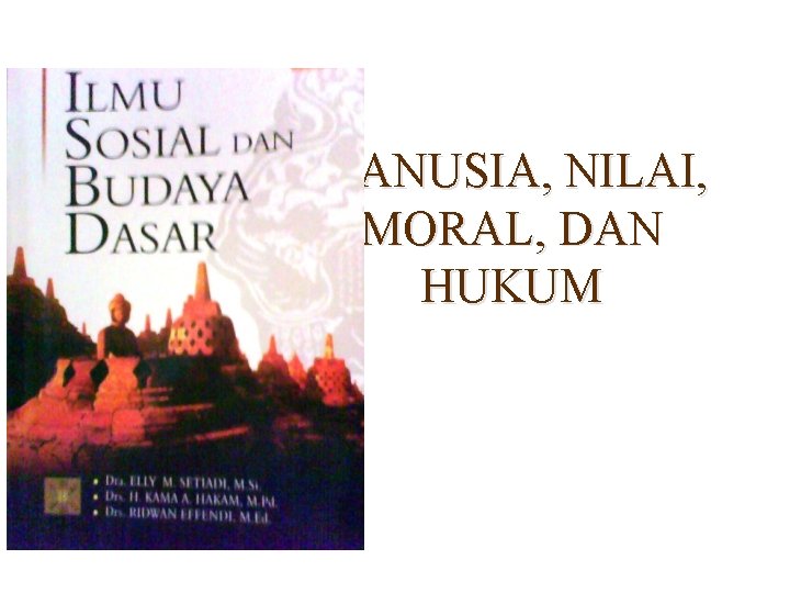 MANUSIA, NILAI, MORAL, DAN HUKUM 