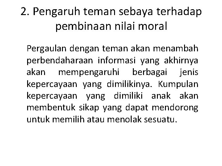 2. Pengaruh teman sebaya terhadap pembinaan nilai moral Pergaulan dengan teman akan menambah perbendaharaan