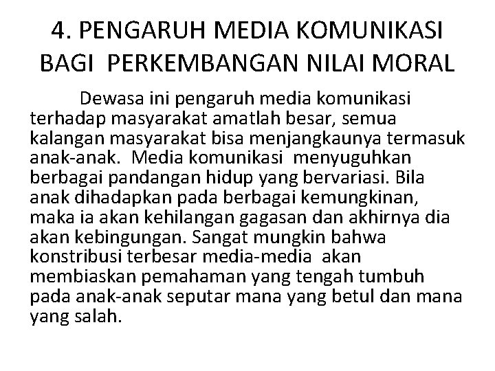 4. PENGARUH MEDIA KOMUNIKASI BAGI PERKEMBANGAN NILAI MORAL Dewasa ini pengaruh media komunikasi terhadap