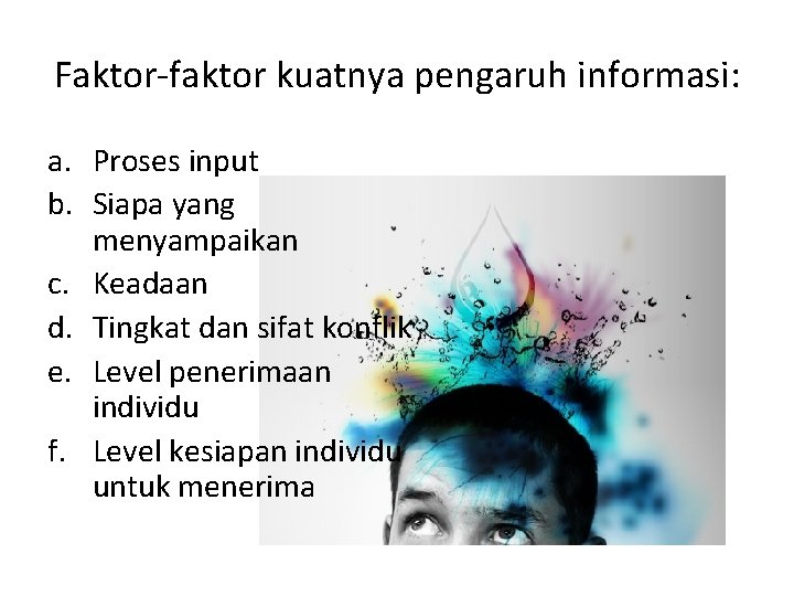 Faktor-faktor kuatnya pengaruh informasi: a. Proses input b. Siapa yang menyampaikan c. Keadaan d.