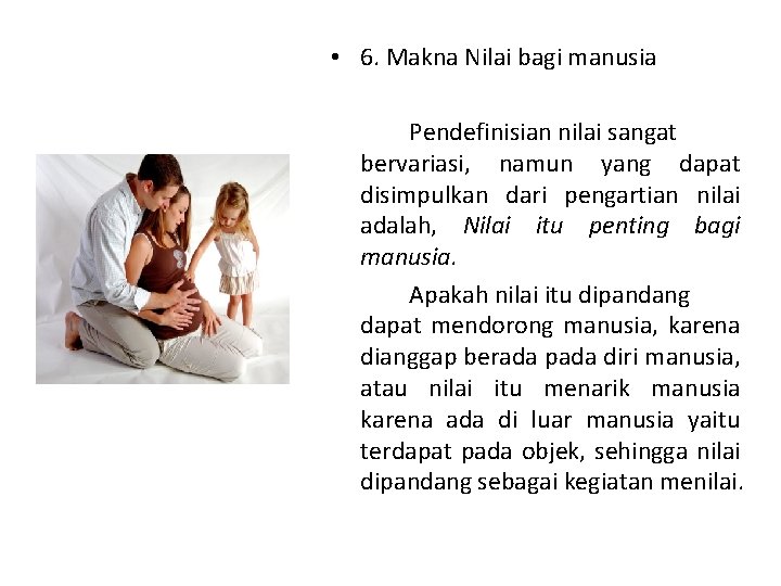  • 6. Makna Nilai bagi manusia Pendefinisian nilai sangat bervariasi, namun yang dapat