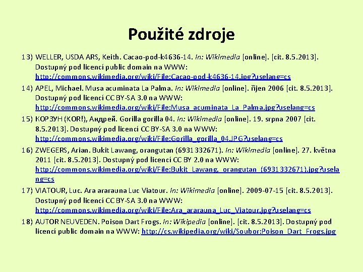 Použité zdroje 13) WELLER, USDA ARS, Keith. Cacao-pod-k 4636 -14. In: Wikimedia [online]. [cit.