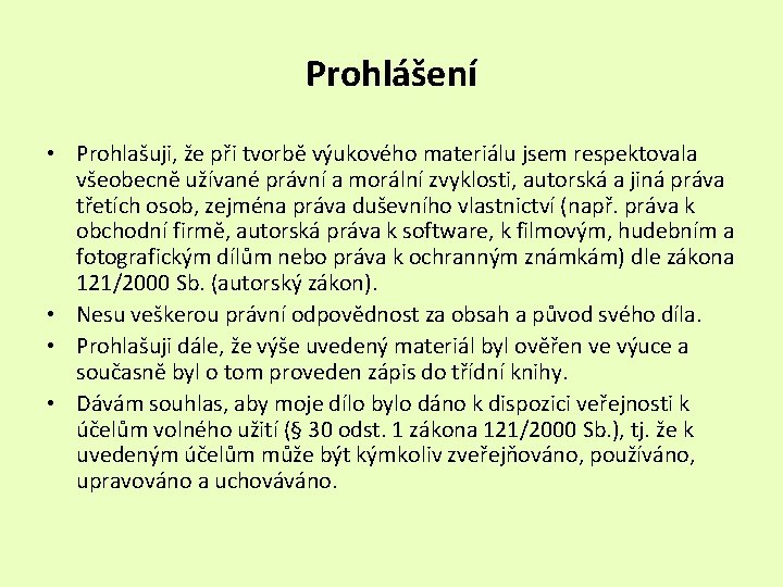 Prohlášení • Prohlašuji, že při tvorbě výukového materiálu jsem respektovala všeobecně užívané právní a