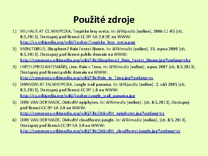 Použité zdroje 1) MILHAUS AT CS. WIKIPEDIA. Tropicke lesy sveta. In: Wikipedia [online]. 2006