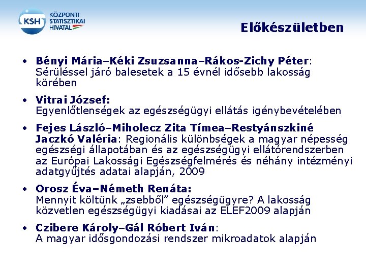 Előkészületben • Bényi Mária–Kéki Zsuzsanna–Rákos-Zichy Péter: Sérüléssel járó balesetek a 15 évnél idősebb lakosság