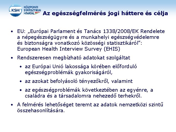 Az egészségfelmérés jogi háttere és célja • EU: „Európai Parlament és Tanács 1338/2008/EK Rendelete