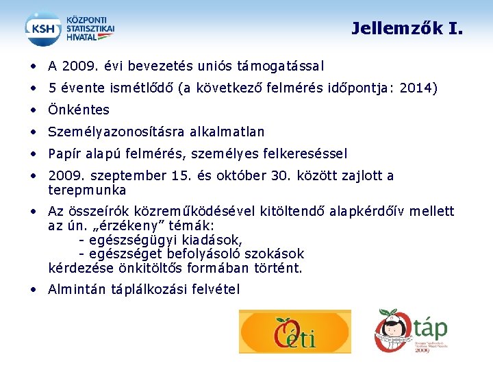 Jellemzők I. • A 2009. évi bevezetés uniós támogatással • 5 évente ismétlődő (a