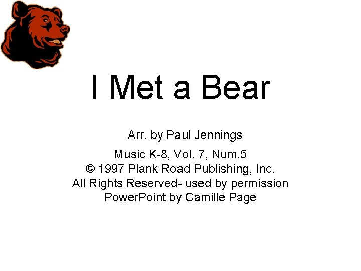 I Met a Bear Arr. by Paul Jennings Music K-8, Vol. 7, Num. 5