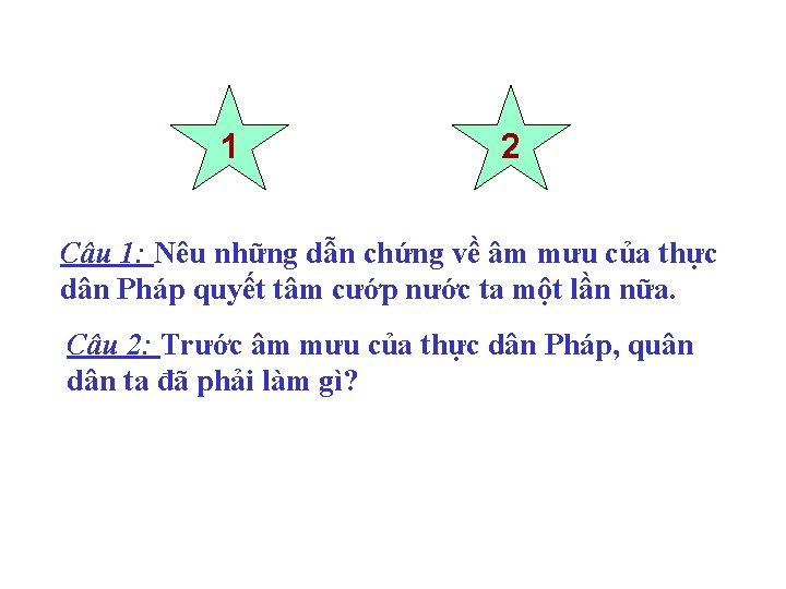 1 2 Câu 1: Nêu những dẫn chứng về âm mưu của thực dân