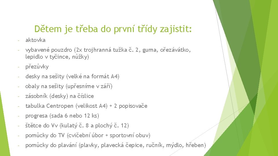 Dětem je třeba do první třídy zajistit: - aktovka - vybavené pouzdro (2 x