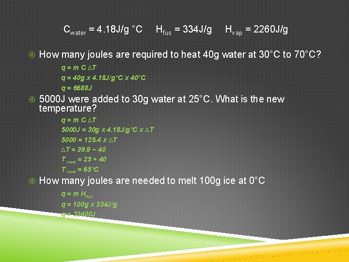 Cwater = 4. 18 J/g °C Hfus = 334 J/g Hvap = 2260 J/g