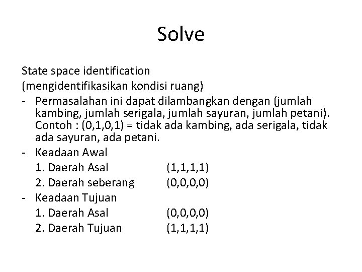 Solve State space identification (mengidentifikasikan kondisi ruang) - Permasalahan ini dapat dilambangkan dengan (jumlah