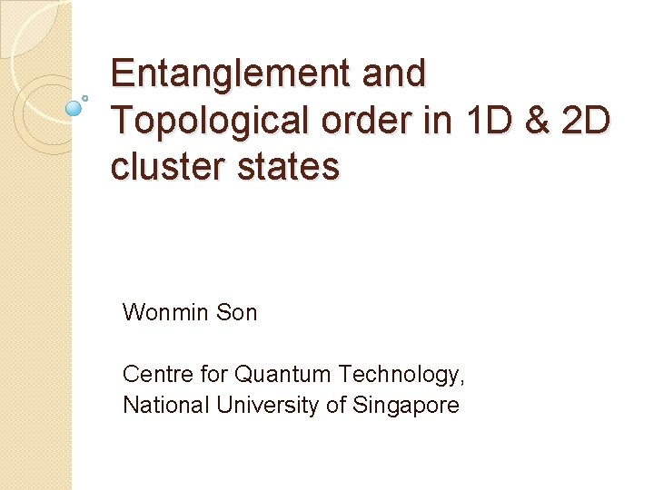 Entanglement and Topological order in 1 D & 2 D cluster states Wonmin Son