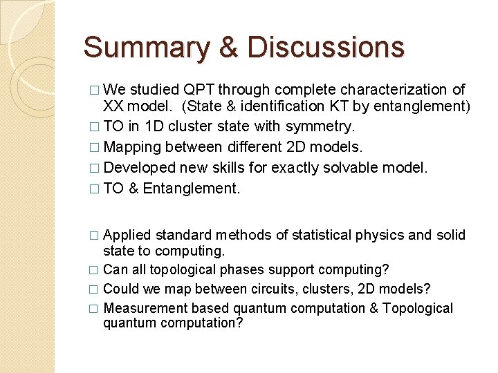 Summary & Discussions � We studied QPT through complete characterization of XX model. (State