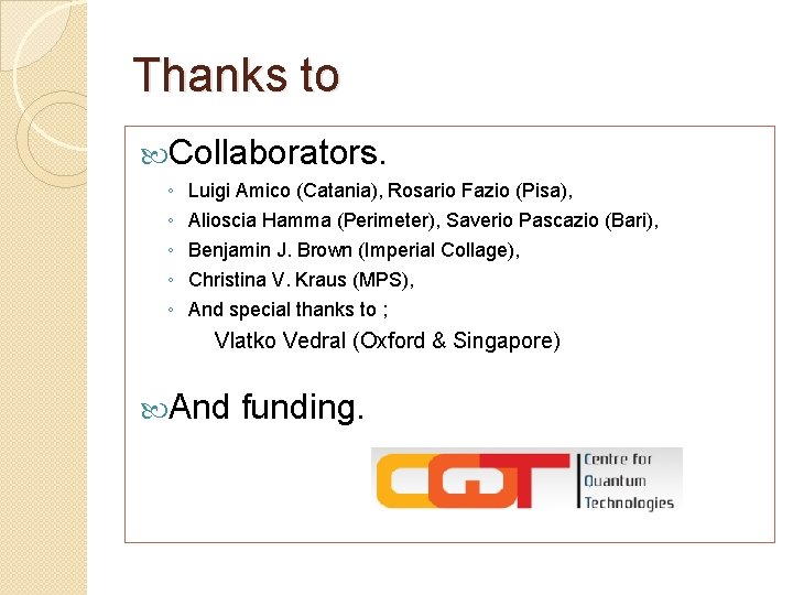 Thanks to Collaborators. ◦ ◦ ◦ Luigi Amico (Catania), Rosario Fazio (Pisa), Alioscia Hamma