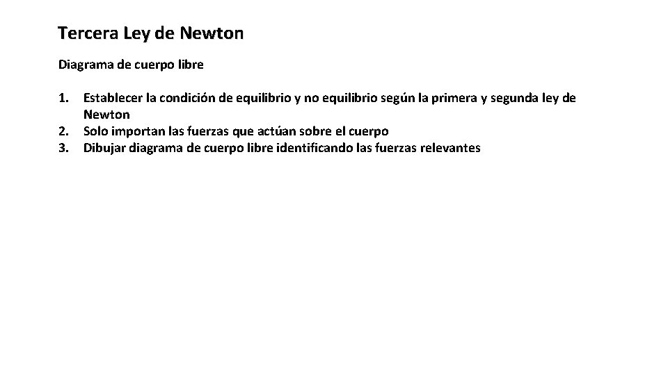 Tercera Ley de Newton Diagrama de cuerpo libre 1. Establecer la condición de equilibrio