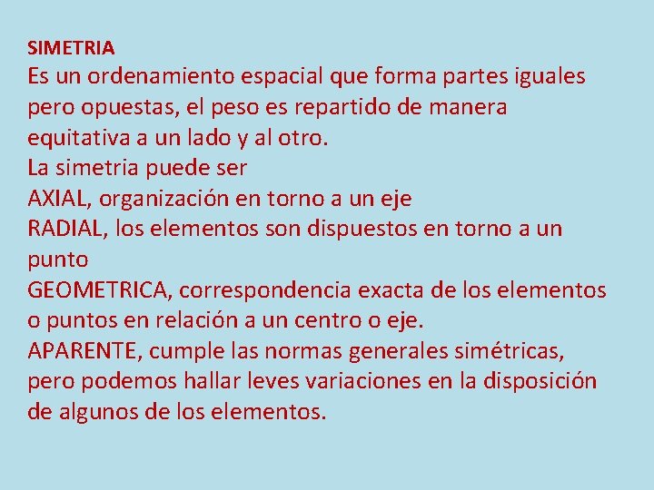 SIMETRIA Es un ordenamiento espacial que forma partes iguales pero opuestas, el peso es