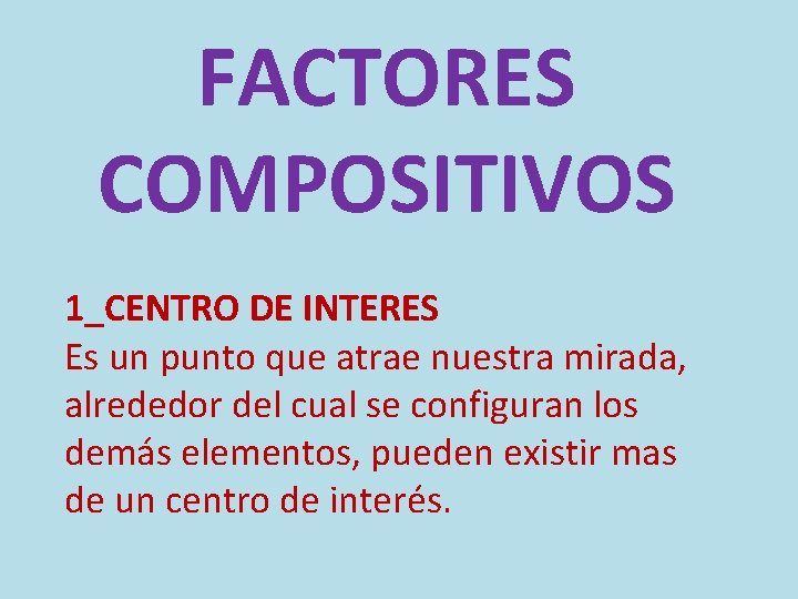 FACTORES COMPOSITIVOS 1_CENTRO DE INTERES Es un punto que atrae nuestra mirada, alrededor del