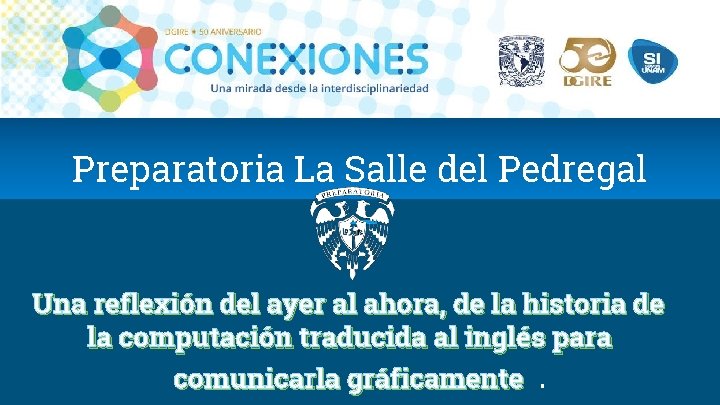 Preparatoria La Salle del Pedregal Una reflexión del ayer al ahora, de la historia