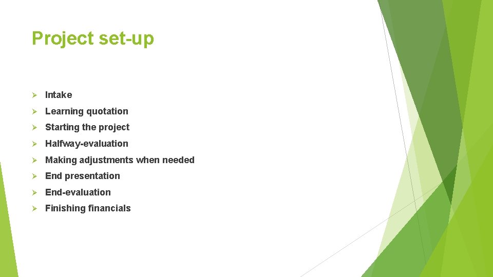 Project set-up Ø Intake Ø Learning quotation Ø Starting the project Ø Halfway-evaluation Ø