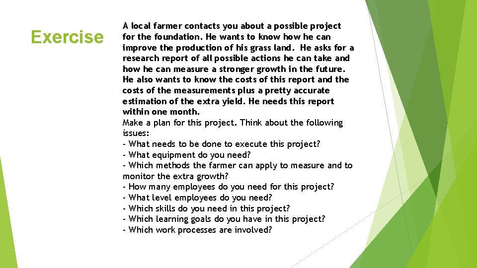 Exercise A local farmer contacts you about a possible project for the foundation. He