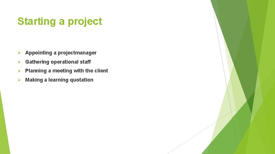 Starting a project Ø Appointing a projectmanager Ø Gathering operational staff Ø Planning a
