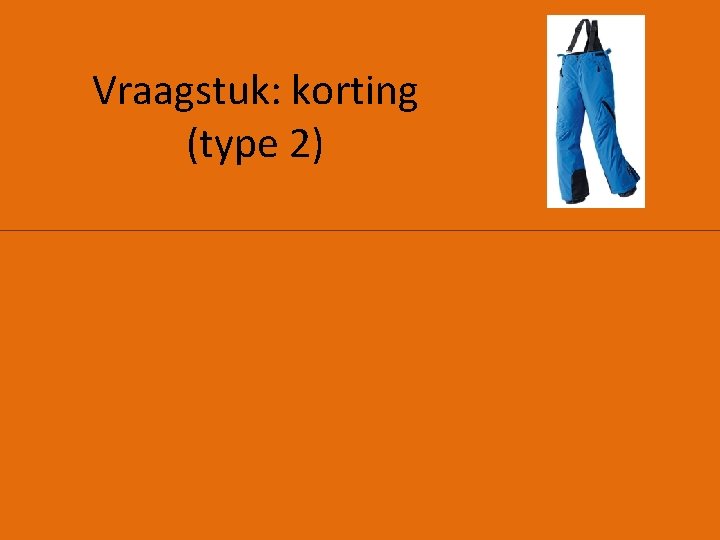 Vraagstuk: korting (type 2) 